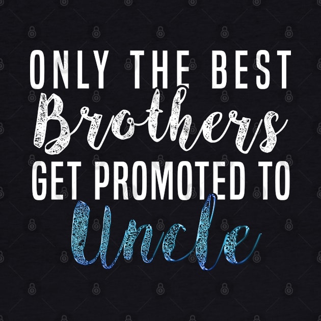 Only The Best Brothers Get Promoted To Uncle Promoted to Uncle Shirt For Uncle T-Shirt Sweater Hoodie Iphone Samsung Phone Case Coffee Mug Tablet Case Gift by giftideas